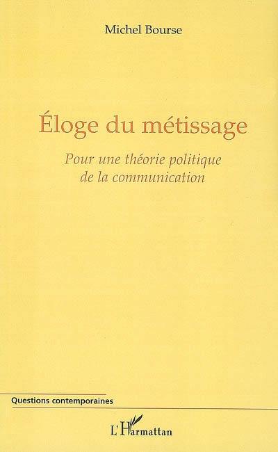 Eloge du métissage : pour une théorie politique de la communication