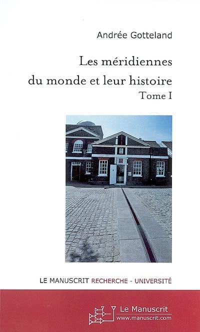 Les méridiennes du monde et leur histoire. Vol. 1