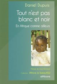 Tout n'est pas blanc et noir : en Afrique comme ailleurs