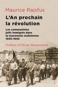 L'an prochain, la révolution : les communistes juifs immigrés dans la tourmente stalinienne : 1930-1945