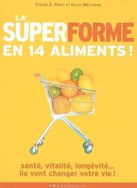 La super-forme en 14 aliments : 14 aliments qui vont sauver votre vie