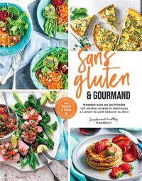 Sans gluten & gourmand : manger sain au quotidien : 100 recettes simples et délicieuses à cuisiner du petit déjeuner au dîner