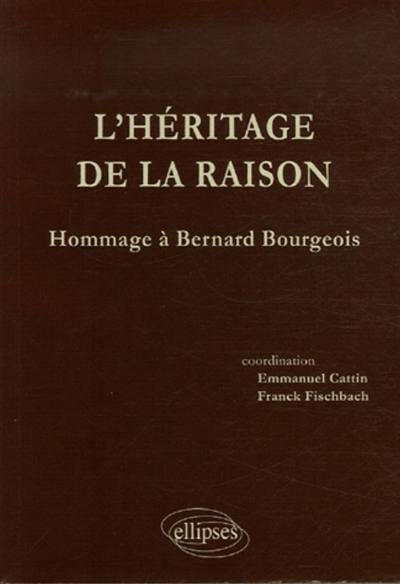 L'héritage de la raison : hommages à Bernard Bourgeois