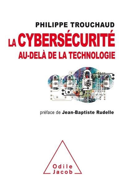 La cybersécurité : au-delà de la technologie : comment mieux gérer ses risques pour mieux investir