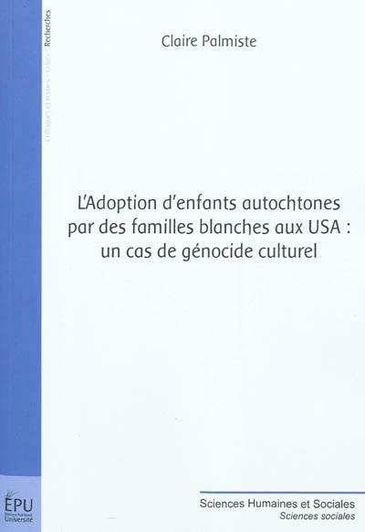 L'adoption d'enfants autochtones par des familles blanches aux USA : un cas de génocide culturel