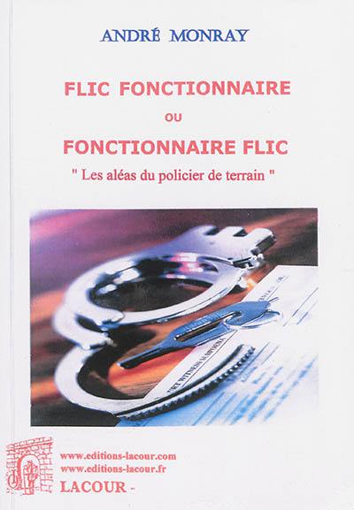 Flic fonctionnaire ou fonctionnaire flic : les aléas du policier de terrain