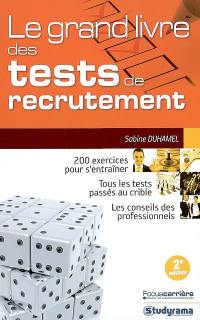 Le grand livre des tests de recrutement : 200 exercices pour s'entraîner, tous les tests passés au crible, les conseils des professionnels