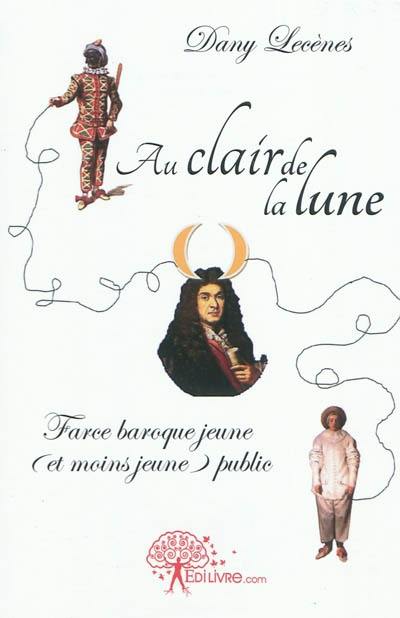 Au clair de la lune : théâtre jeune (et moins jeune) public en forme de farce baroque