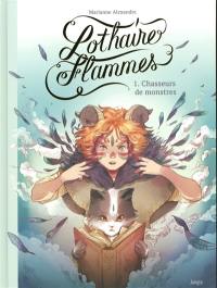 Lothaire flammes. Vol. 1. Chasseurs de monstres