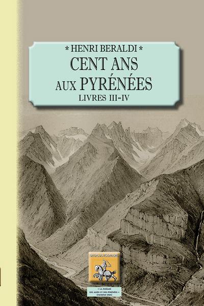 Cent ans aux Pyrénées. Vol. 2. Livres III & IV