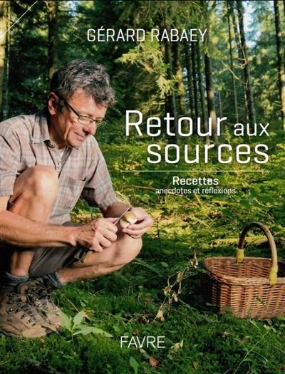 Retour aux sources : recettes, anecdotes et réflexions