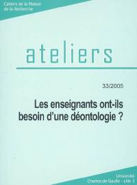 Ateliers, n° 33. Les enseignants ont-ils besoin d'une déontologie ?