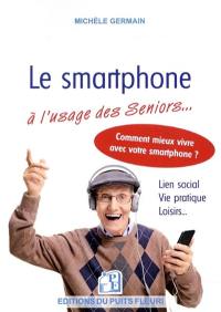 Le smartphone à l'usage des seniors... : et autres débutants