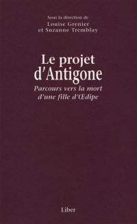 Le projet d'Antigone : parcours vers la mort d'une fille d'Oedipe