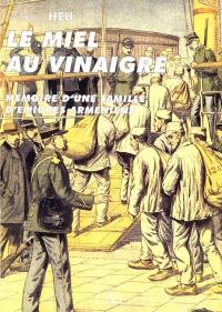 Le miel au vinaigre : mémoire d'une famille d'émigrés arméniens