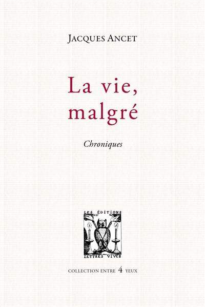 La vie, malgré : chroniques