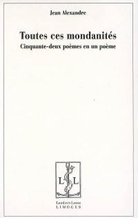 Toutes ces mondanités : cinquante-deux poèmes en un poème