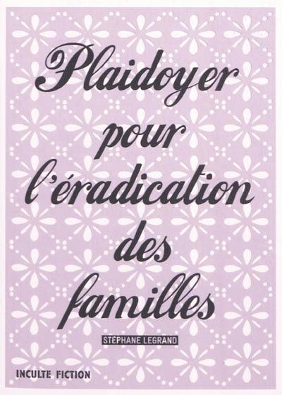 Plaidoyer pour l'éradication des familles