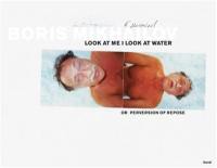 Boris Mikhailov Look at Me I Look at Water