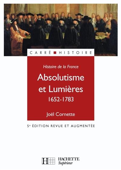 Histoire de la France. Vol. 2. Absolutisme et Lumières, 1652-1783