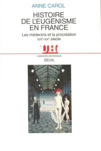 Histoire de l'eugénisme en France : les médecins et la procréation, XIXe-XXe siècle