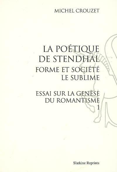 Essai sur la genèse du romantisme. Vol. 1. La poétique de Stendhal : forme et société, le sublime