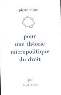 Pour une théorie micropolitique du droit