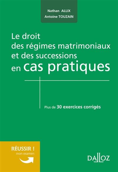 Le droit des régimes matrimoniaux et des successions en cas pratiques : plus de 30 exercices corrigés sur les notions clés du programme