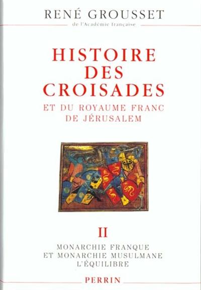 Histoire des croisades et du royaume franc de Jérusalem. Vol. 2