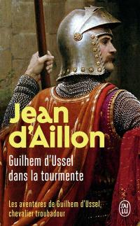 Les aventures de Guilhem d'Ussel, chevalier troubadour. Guilhem d'Ussel dans la tourmente