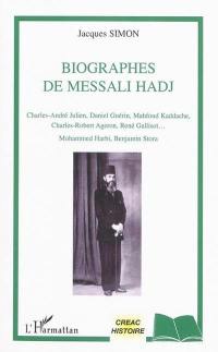 Biographes de Messali Hadj : Charles-André Julien, Daniel Guérin, Mahfoud Kaddache, Charles-Robert Ageron, René Gallisot... Mohammed Harbi, Benjamin Stora