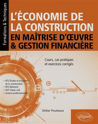 L'économie de la construction en maîtrise d'oeuvre & gestion financière : cours, cas pratiques et exercices corrigés