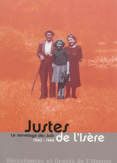 Les Justes de l'Isère : le sauvetage des Juifs, 1940-1944 : résistances et droits de l'homme