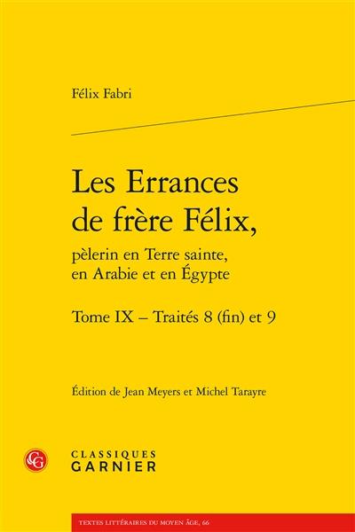 Les errances de frère Félix, pèlerin en Terre sainte, en Arabie et en Egypte. Vol. 9. Traités 8 (fin) et 9