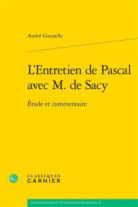 Entretien de M. Pascal et de M. de Sacy sur la lecture d'Epictète et de Montaigne. L'entretien de Pascal avec M. de Sacy : étude et commentaire