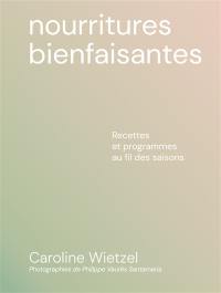 Nourritures bienfaisantes : recettes et programmes au fil des saisons