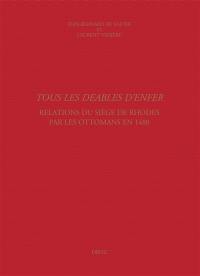 Tous les deables d'enfer : relations du siège de Rhodes par les Ottomans en 1480