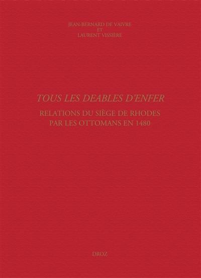 Tous les deables d'enfer : relations du siège de Rhodes par les Ottomans en 1480