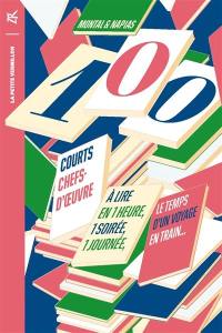 100 courts chefs-d'oeuvre : à lire en une heure, une soirée, une journée, le temps d'un voyage en train...