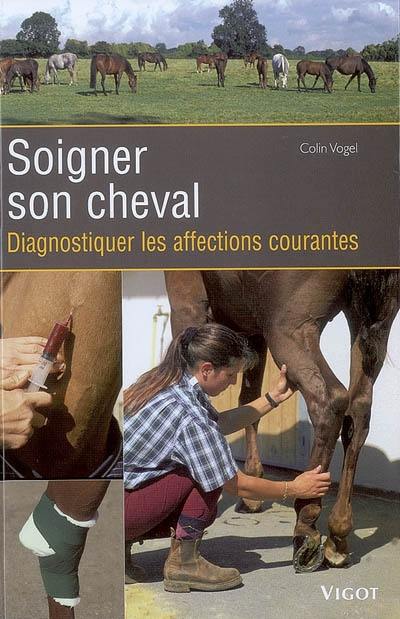 Soigner son cheval : diagnostiquer les affections courantes