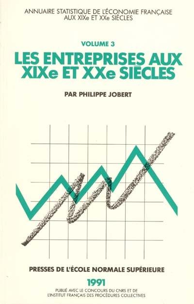 Annuaire statistique de l'économie française aux XIXe et XXe siècles. Vol. 3. Les entreprises aux XIXe et XXe siècles