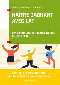 Naître gagnant : vivre l'analyse transactionnelle au quotidien