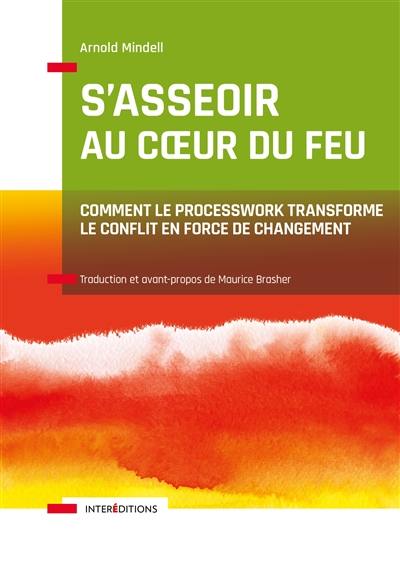 S'asseoir au coeur du feu : comment le Processwork transforme le conflit en force de changement