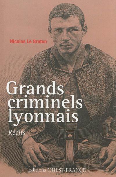 Grands criminels lyonnais : récits