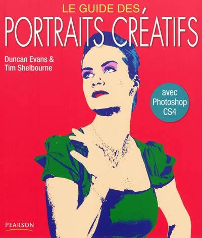 Le guide des portraits créatifs : avec Photoshop CS4