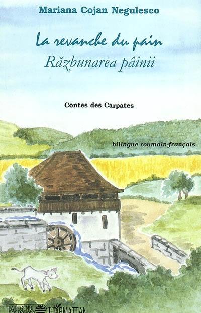 La revanche du pain : contes des Carpates. Razbunarea pâinii