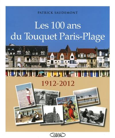 Les 100 ans du Touquet Paris-Plage : 1912-2012