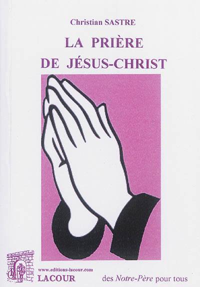 La prière de Jésus-Christ : des Notre-Père pour tous