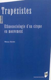 Trapézistes : ethnosociologie d'un cirque en mouvement