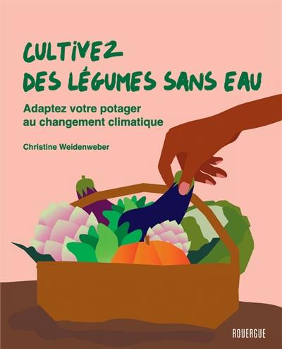 Cultivez des légumes sans eau : adaptez votre potager au changement climatique